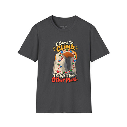 I Came to Climb the Wall Had Other Plans T-Shirt