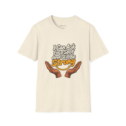 Graphic fitness T-shirt featuring the "I Can Ask for a Spot and Still Be Strong" design.