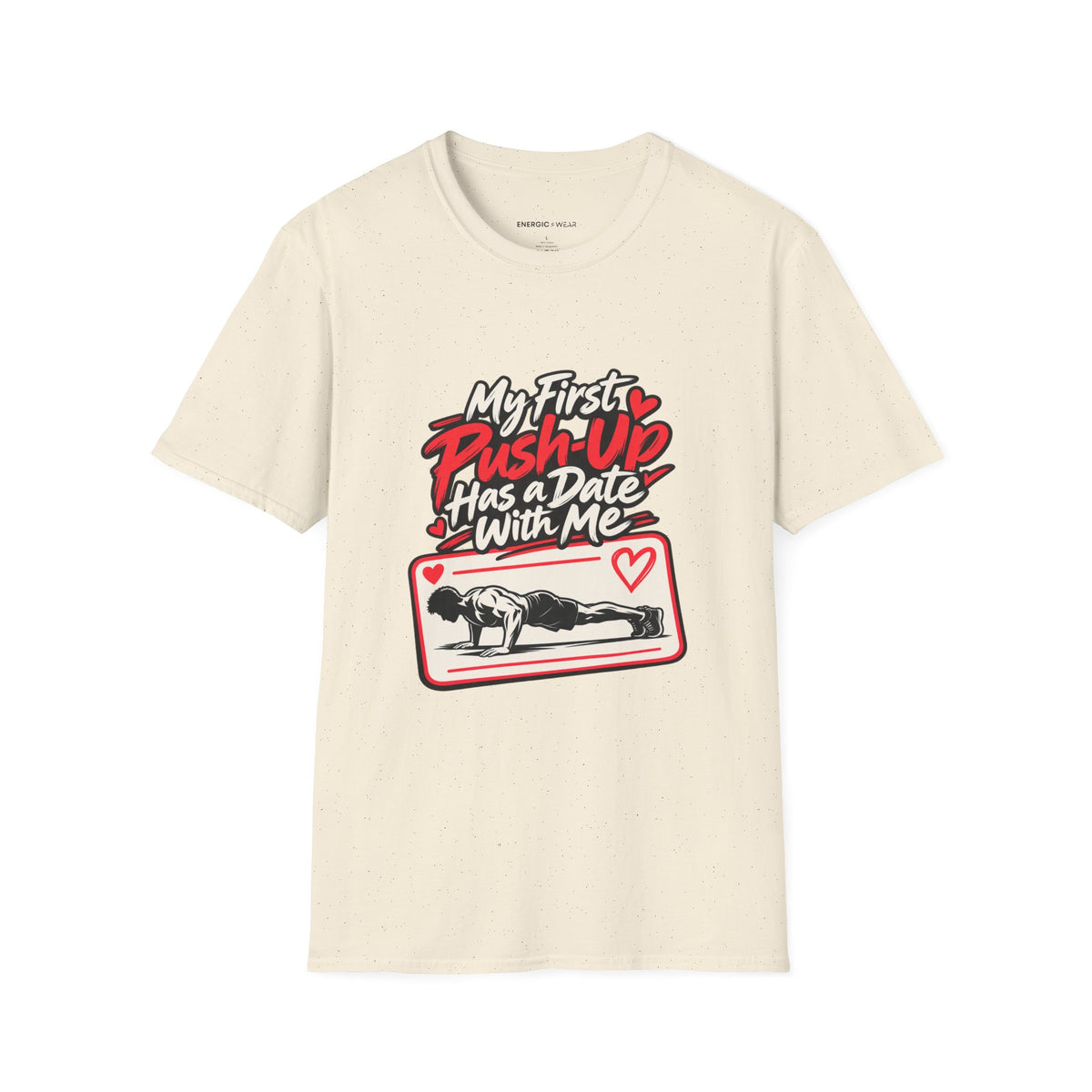 Graphic fitness T-shirt featuring the "My First Push-Up Has a Date with Me" design.