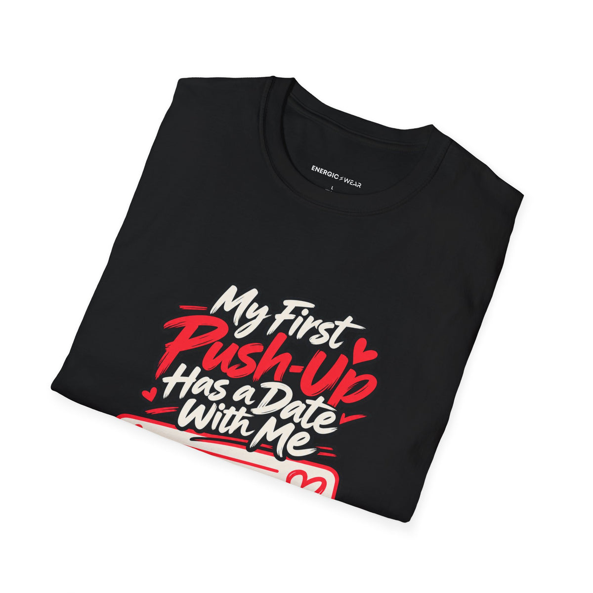 Graphic fitness T-shirt featuring the "My First Push-Up Has a Date with Me" design.