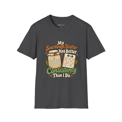 Graphic fitness T-shirt featuring the "My Sourdough Starter Has Better Consistency Than I Do" design.