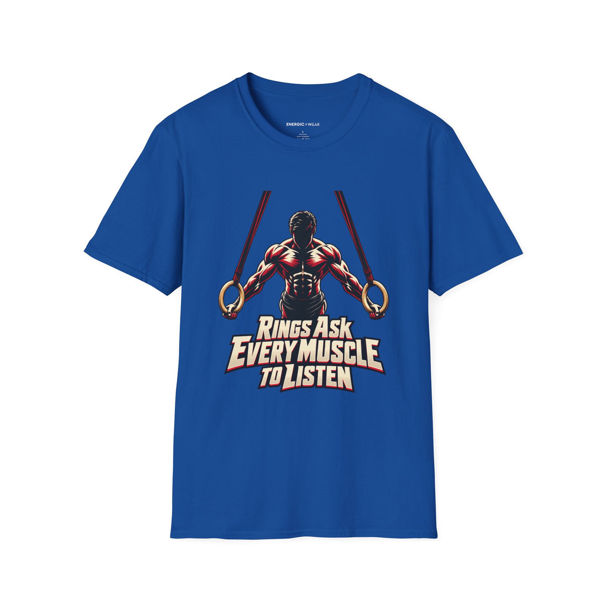 Graphic fitness T-shirt featuring the "Rings Ask Every Muscle to Listen" design.