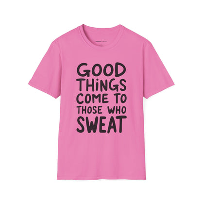 Good Things Come To Those Who Sweat! Motivational Fitness Tee