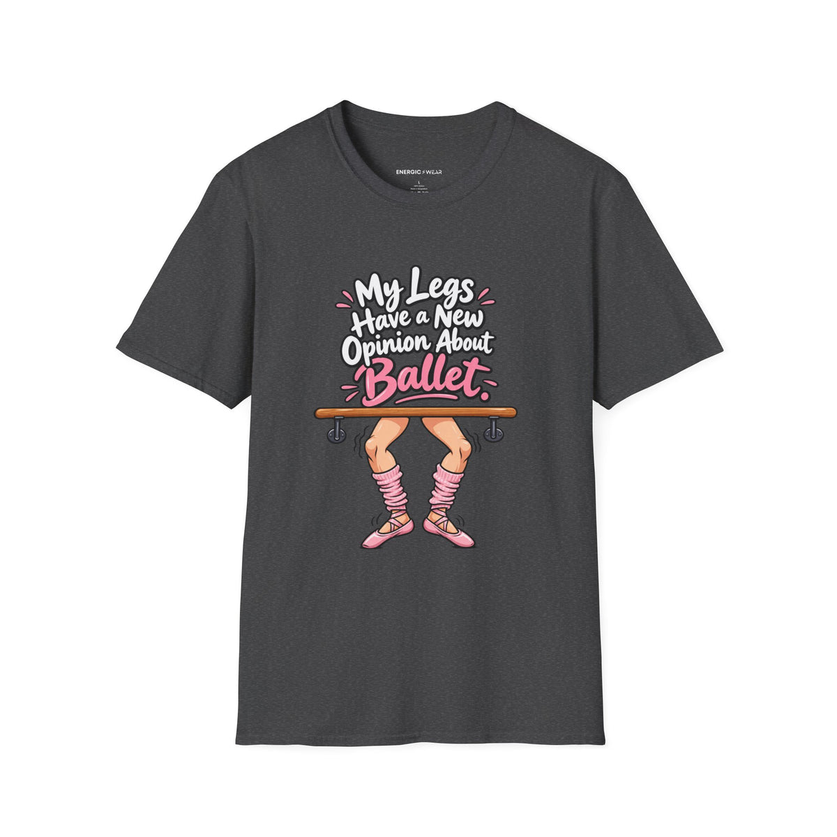 My Legs Have a New Opinion About Ballet T-Shirt