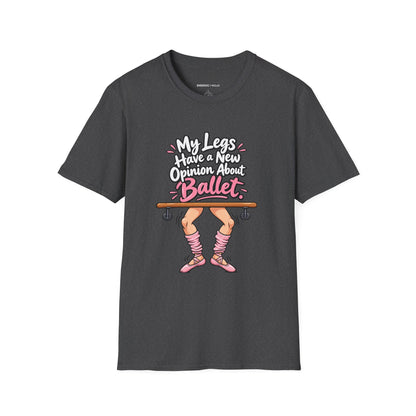 My Legs Have a New Opinion About Ballet T-Shirt