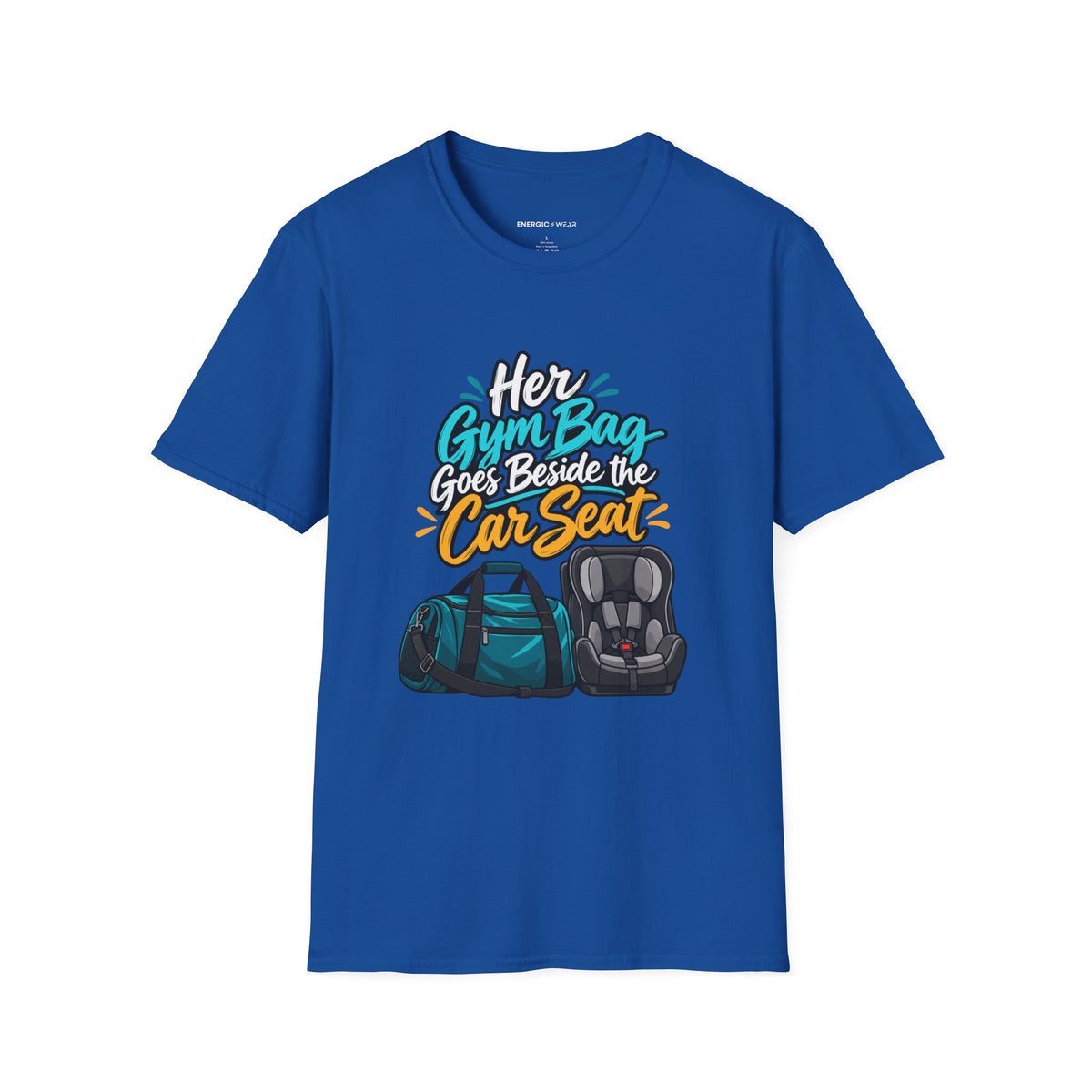 Graphic fitness T-shirt featuring the "Her Gym Bag Goes Beside the Car Seat" design.