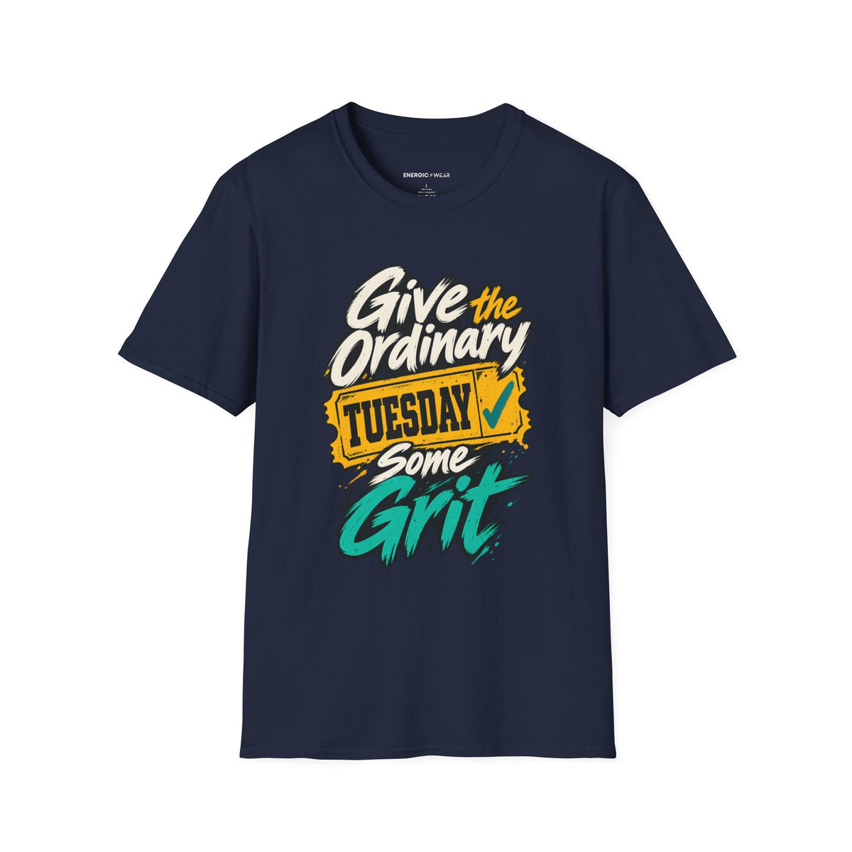 Graphic fitness T-shirt featuring the "Give the Ordinary Tuesday Some Grit" design.