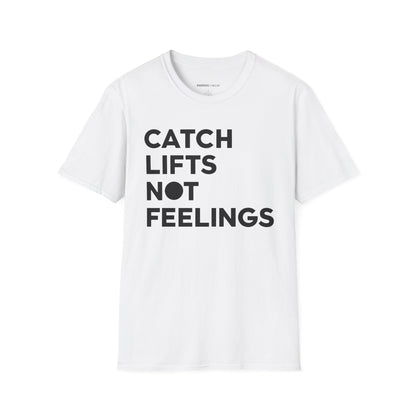 Catch Lifts Not Feelings - Funny Fitness Shirt