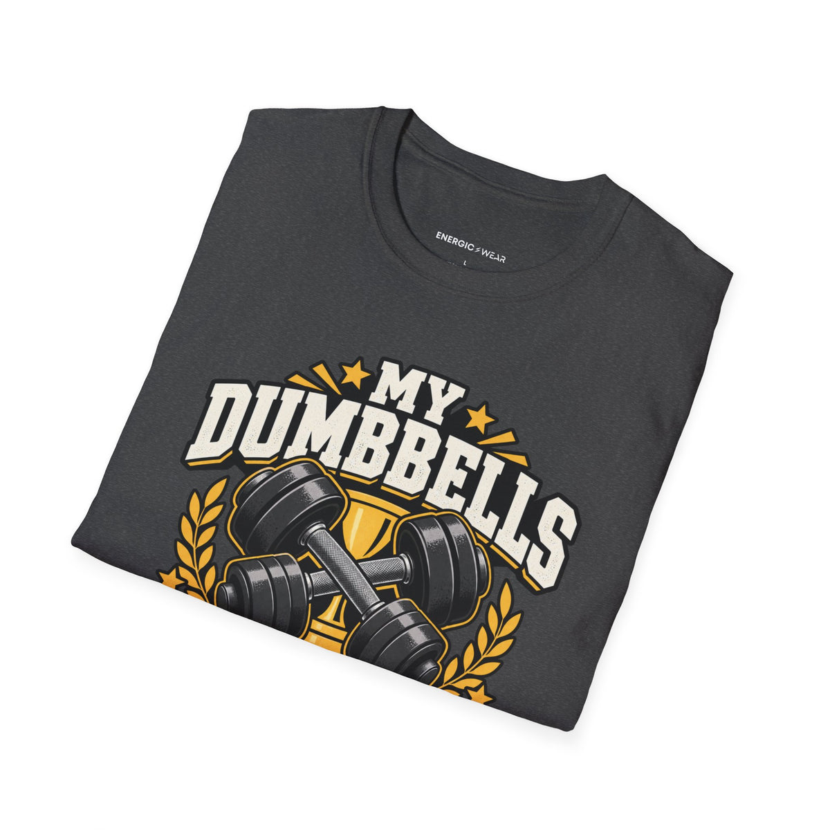 Graphic fitness T-shirt featuring the "My Dumbbells Are Just Heavy Participation Trophies" design.