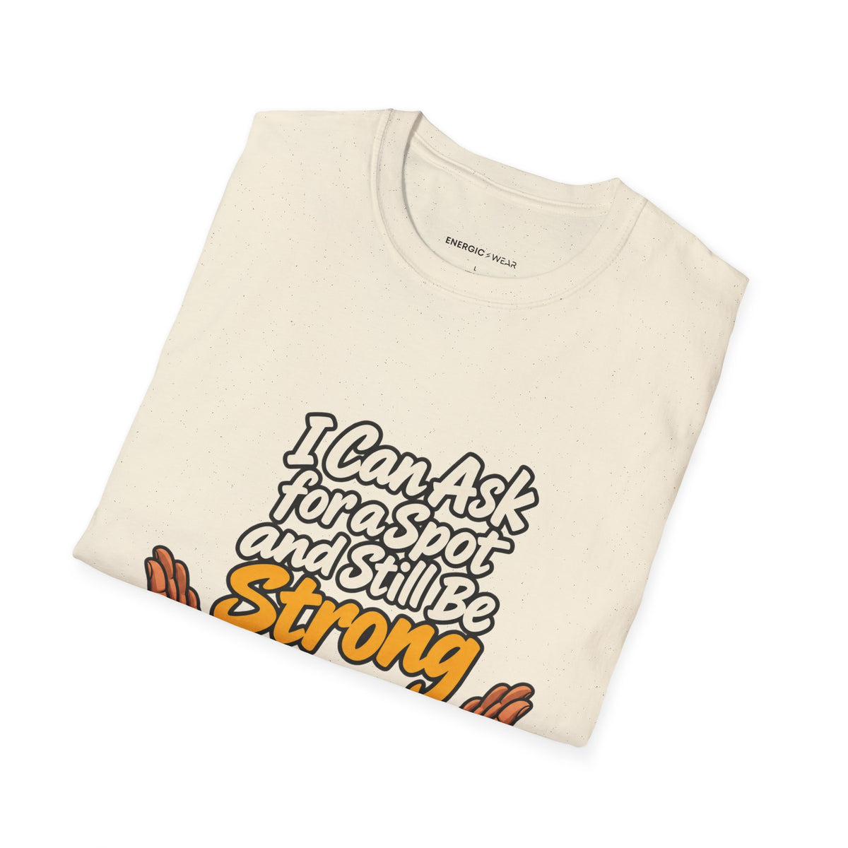 Graphic fitness T-shirt featuring the "I Can Ask for a Spot and Still Be Strong" design.