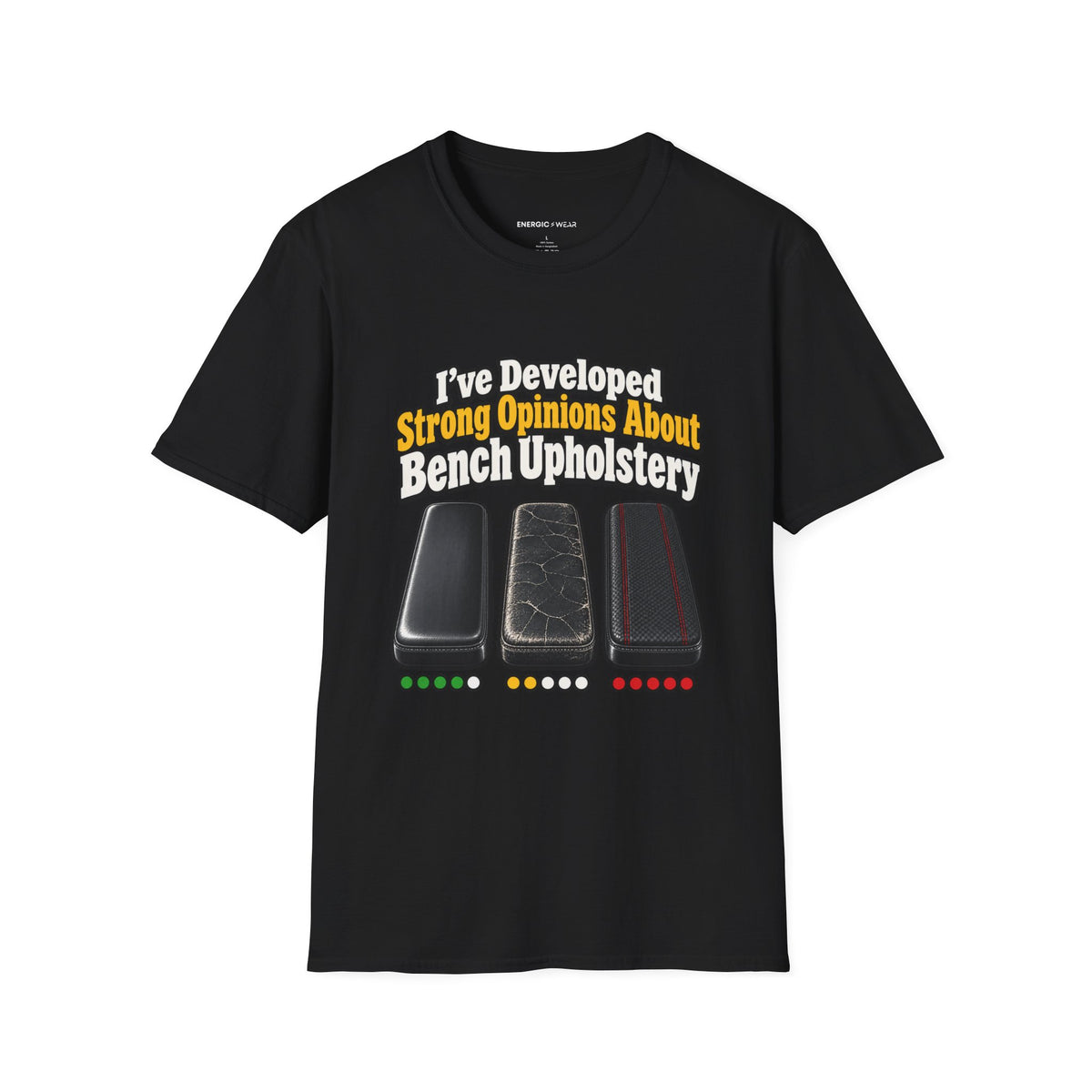 Graphic fitness T-shirt featuring the "I ve Developed Strong Opinions About Bench Upholstery" design.