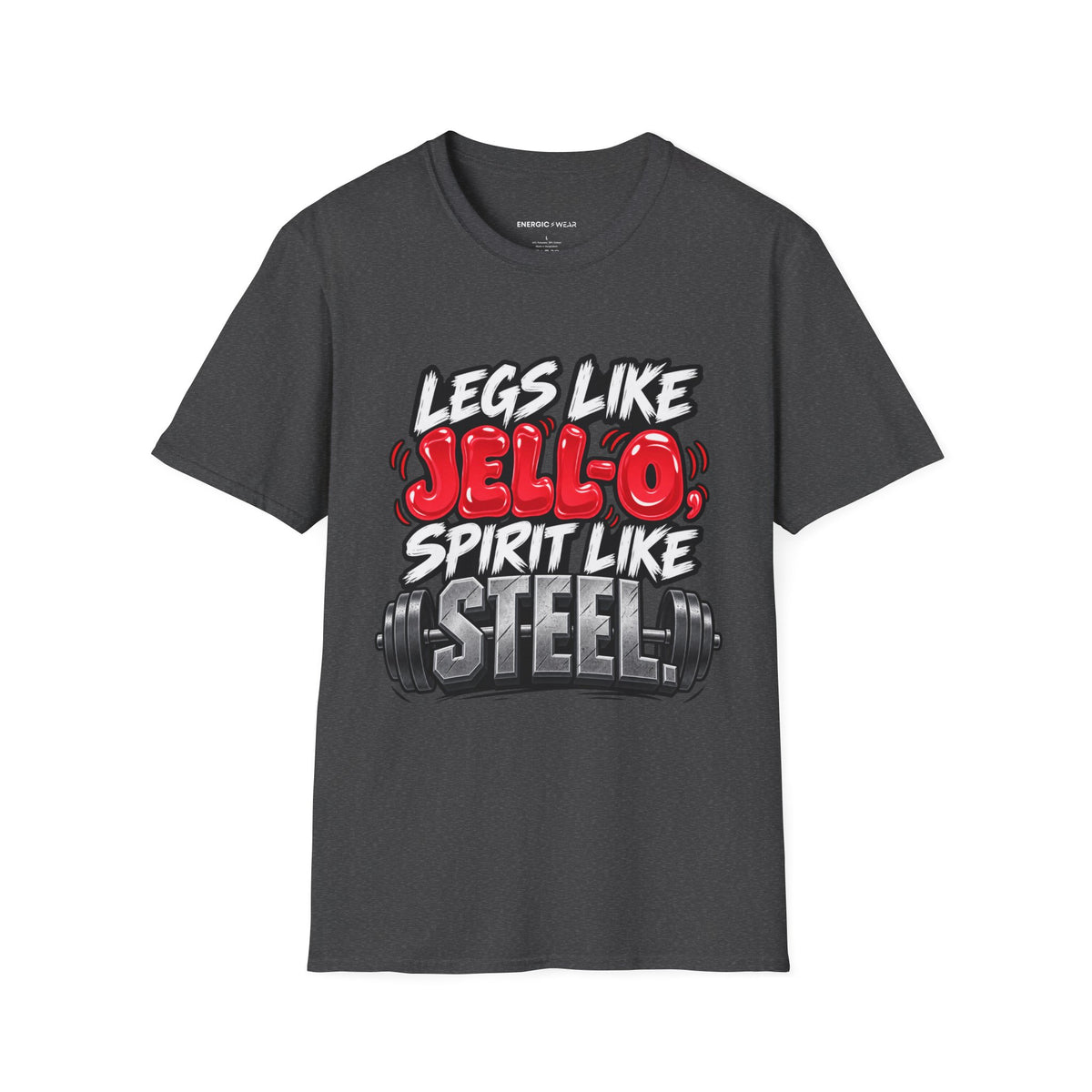 Graphic fitness T-shirt featuring the "Legs Like Jello, Spirit Like Steel" design.
