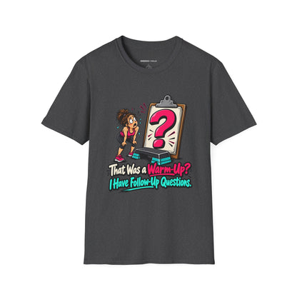 That Was a Warm-Up I Have Follow-Up Questions T-Shirt