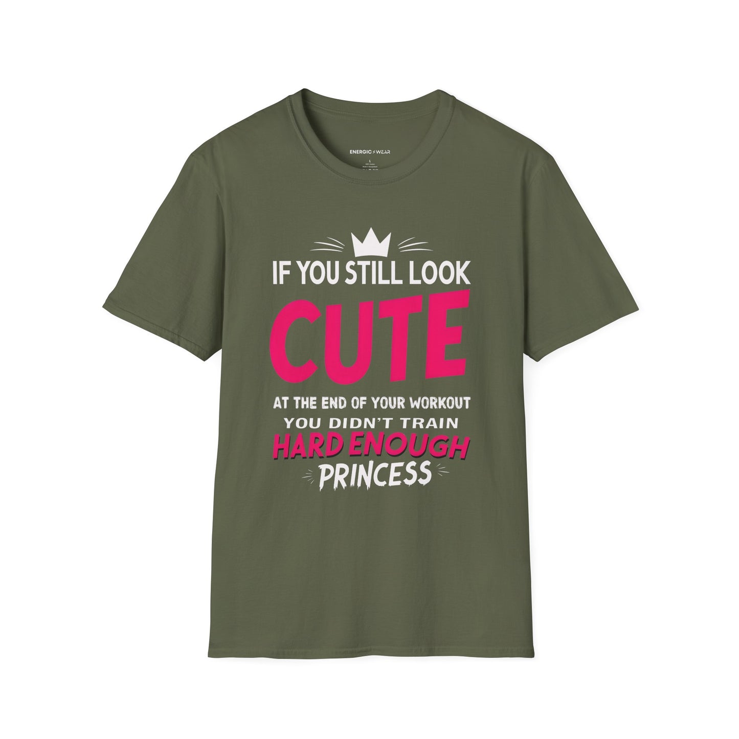 If You Still Look Cute At The End Of Your Workout You Didn't Train Hard Enough Princess! Funny Fitness Gym Shirt
