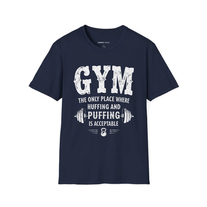 Gym The Only Place Where Huffing And Puffing Is Acceptable - Funny Fitness Shirt
