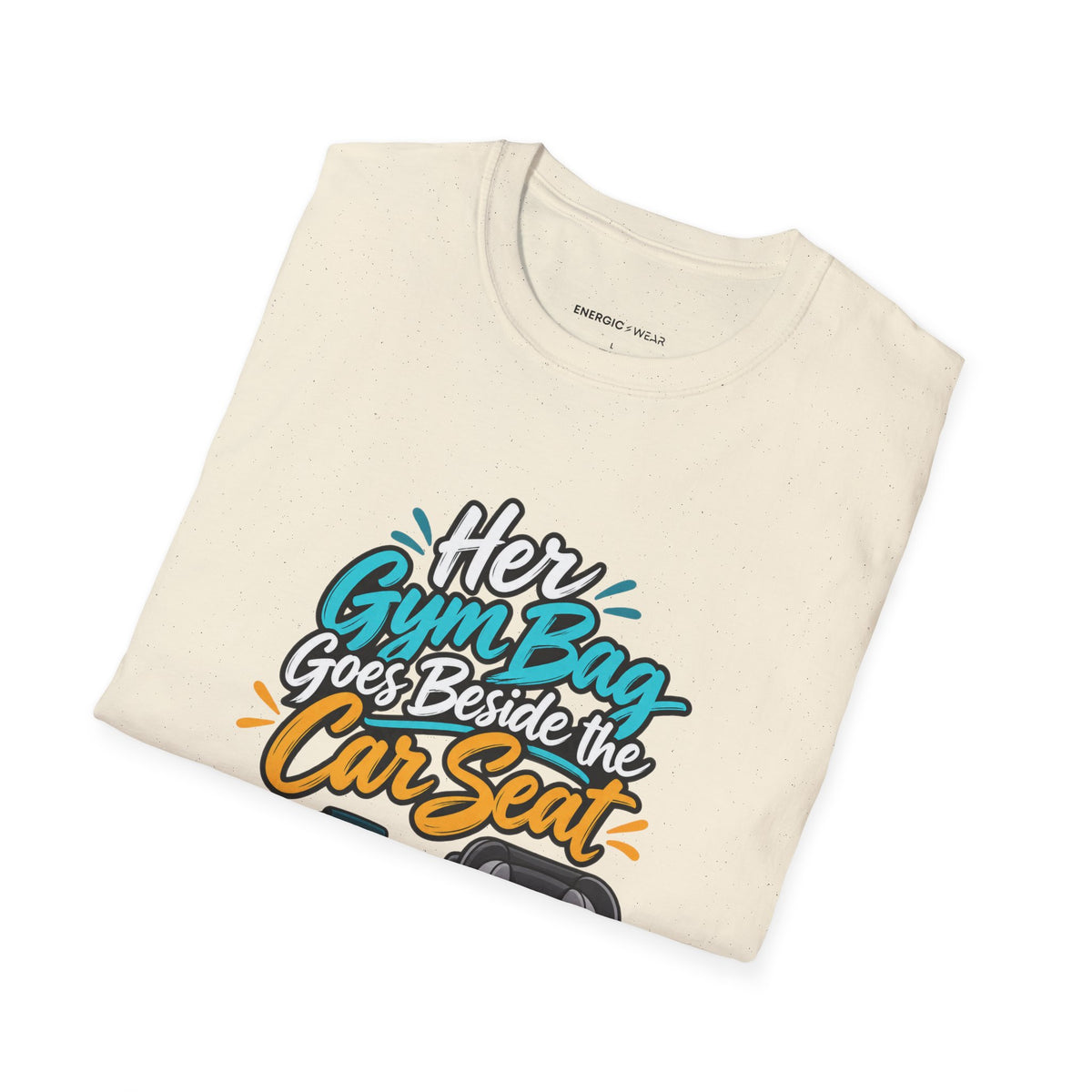 Graphic fitness T-shirt featuring the "Her Gym Bag Goes Beside the Car Seat" design.