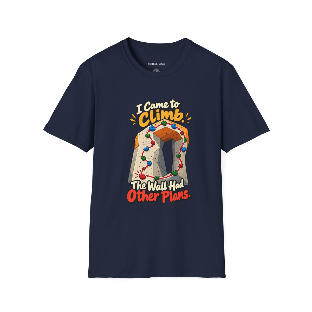 I Came to Climb the Wall Had Other Plans T-Shirt