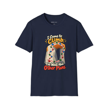 I Came to Climb the Wall Had Other Plans T-Shirt