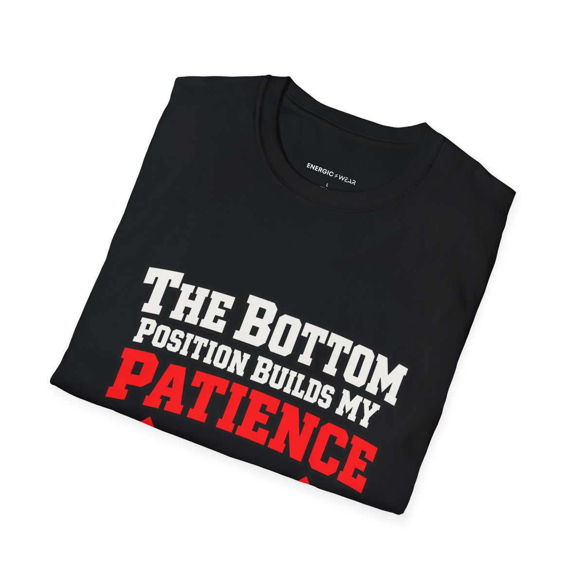 Graphic fitness T-shirt featuring the "The Bottom Position Builds My Patience" design.