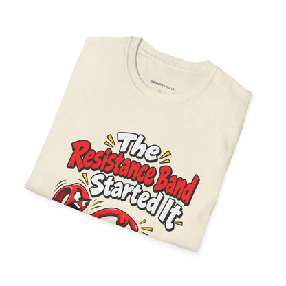 Graphic fitness T-shirt featuring the "The Resistance Band Started It" design.