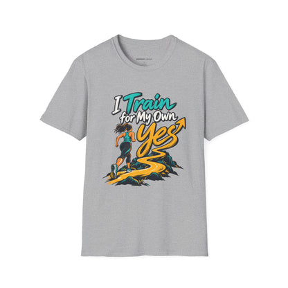 Graphic fitness T-shirt featuring the "I Train for My Own Yes" design.