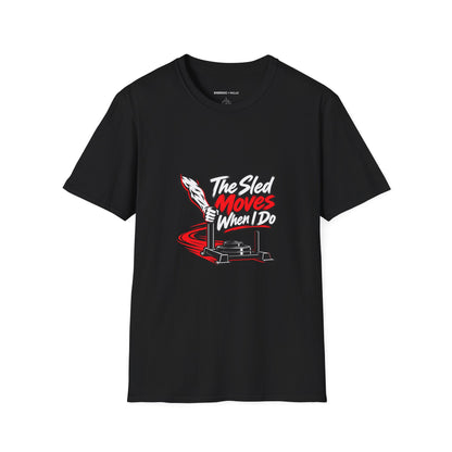 Graphic fitness T-shirt featuring the "The Sled Moves When I Do" design.