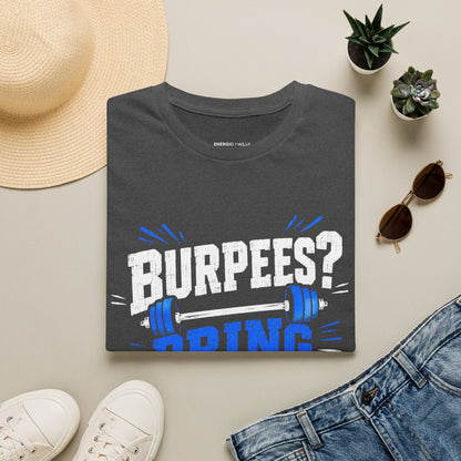Burpees? Bring It On T-Shirt
