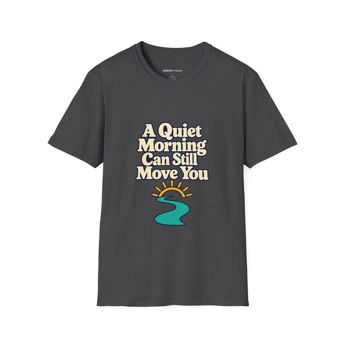 Graphic fitness T-shirt featuring the "A Quiet Morning Can Still Move You" design.