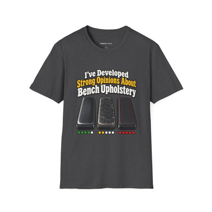 Graphic fitness T-shirt featuring the "I ve Developed Strong Opinions About Bench Upholstery" design.