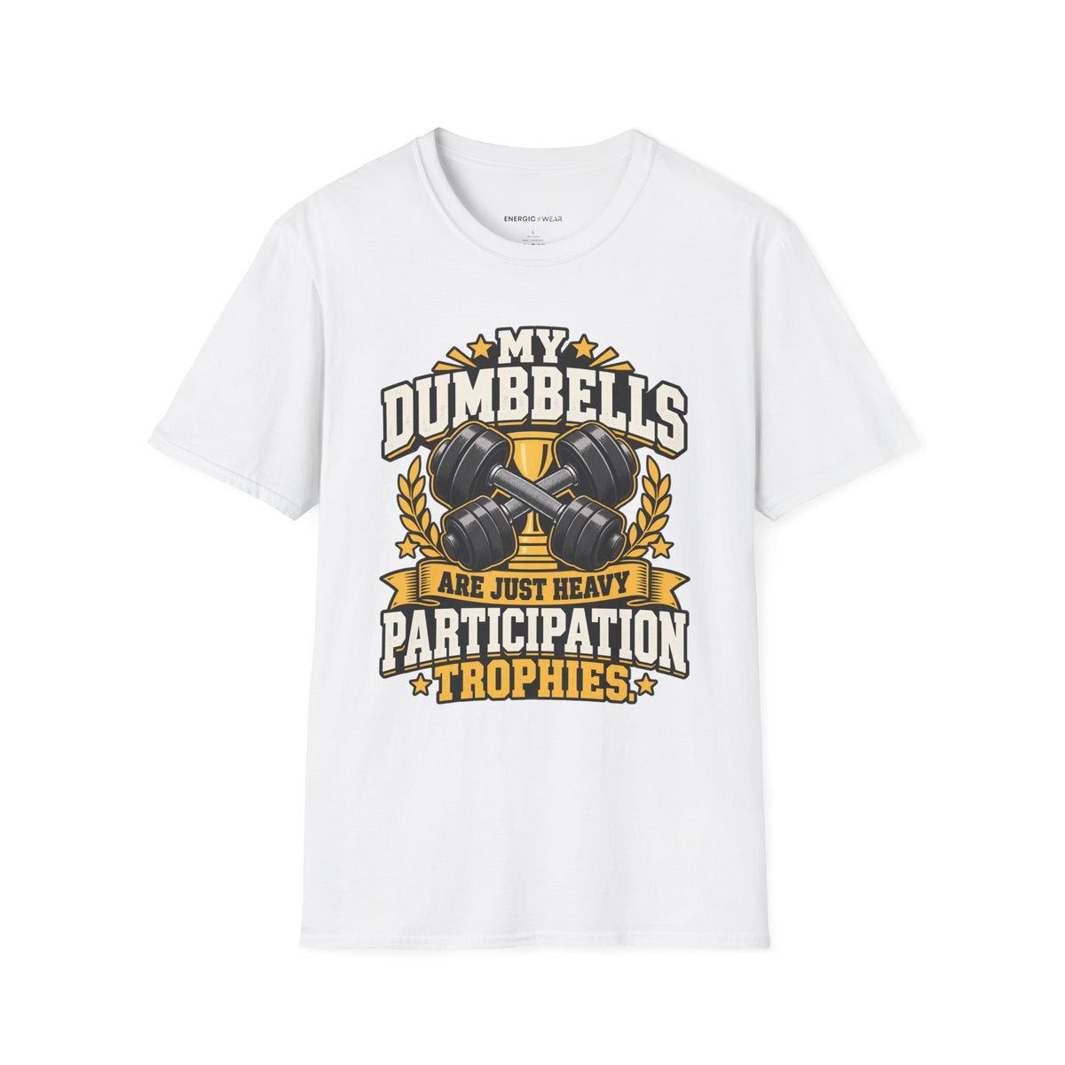Graphic fitness T-shirt featuring the "My Dumbbells Are Just Heavy Participation Trophies" design.