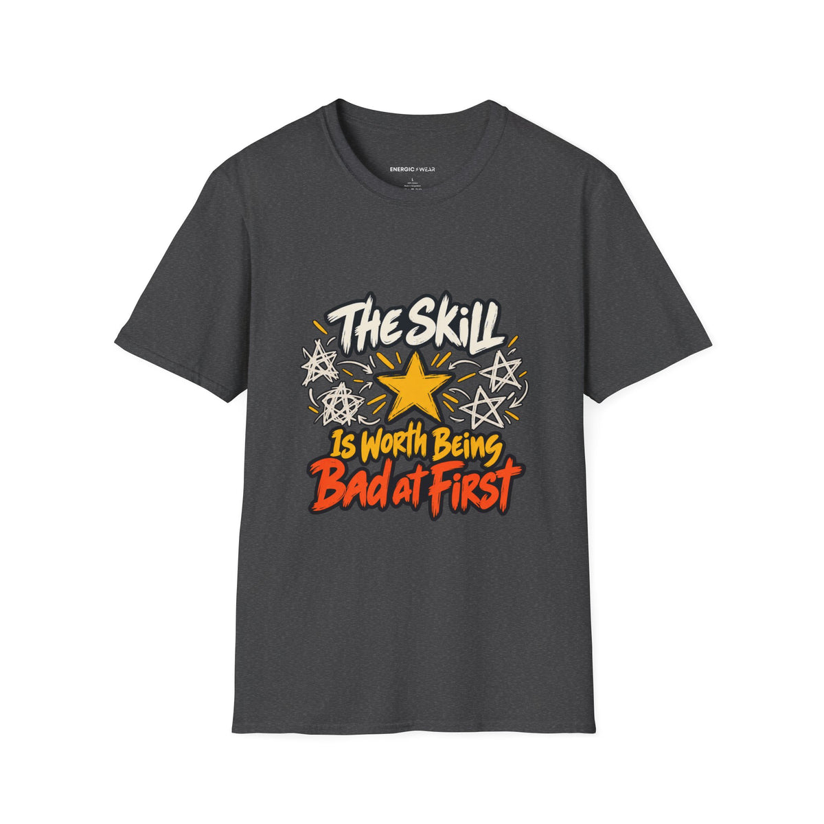 Graphic fitness T-shirt featuring the "The Skill Is Worth Being Bad at First" design.