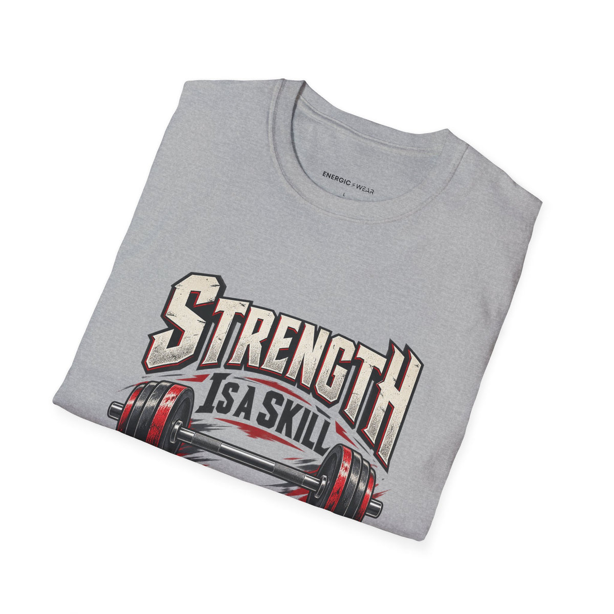 Graphic fitness T-shirt featuring the "Strength Is a Skill I Practice" design.
