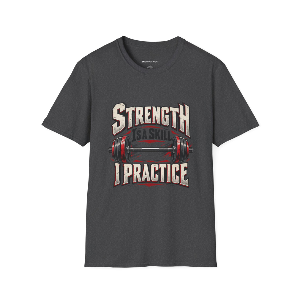 Graphic fitness T-shirt featuring the "Strength Is a Skill I Practice" design.