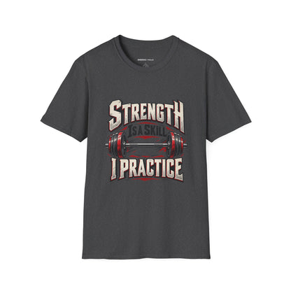Graphic fitness T-shirt featuring the "Strength Is a Skill I Practice" design.