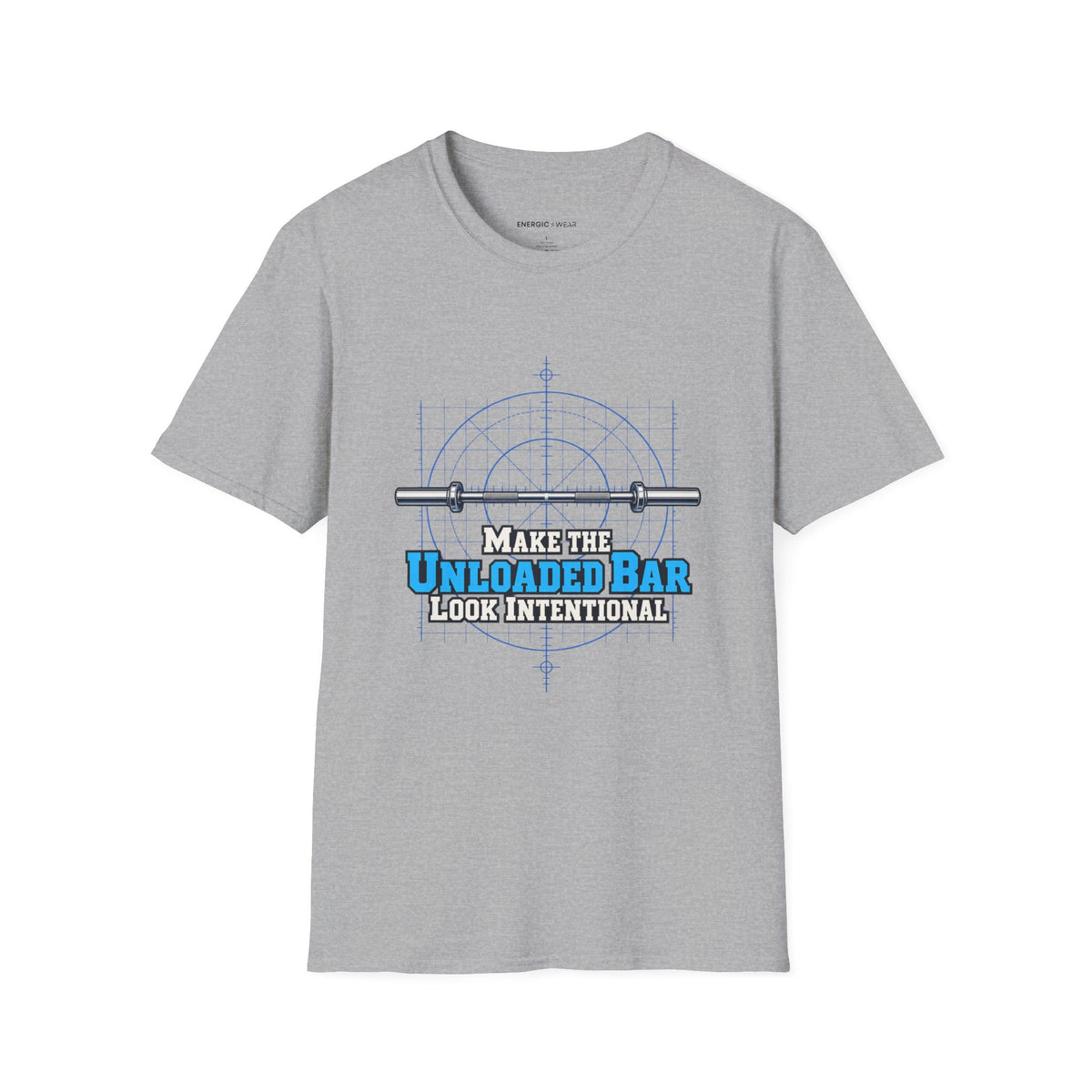 Graphic fitness T-shirt featuring the "Make the Unloaded Bar Look Intentional" design.