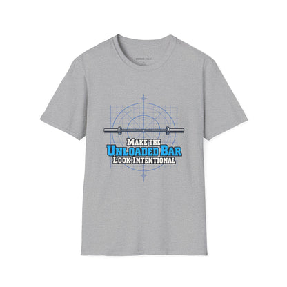 Graphic fitness T-shirt featuring the "Make the Unloaded Bar Look Intentional" design.