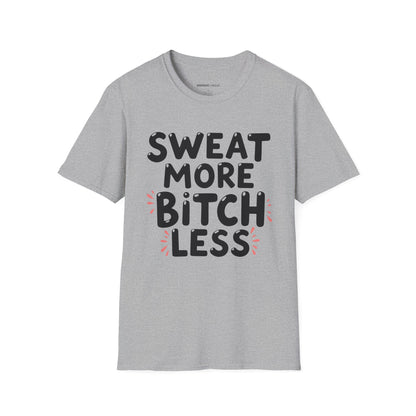Sweat More Bitch Less! TShirt – Funny Gym Workout Tee