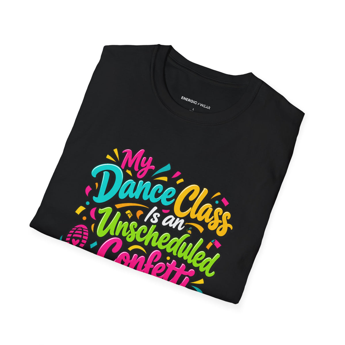 Graphic fitness T-shirt featuring the "My Dance Class Is an Unscheduled Confetti Event" design.