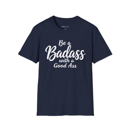 Be A Bad*ss With A Good *ss - Funny Tee