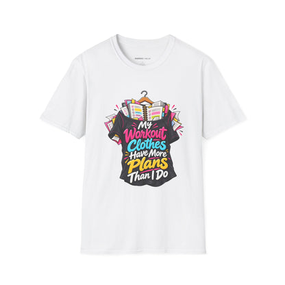 Graphic fitness T-shirt featuring the "My Workout Clothes Have More Plans Than I Do" design.