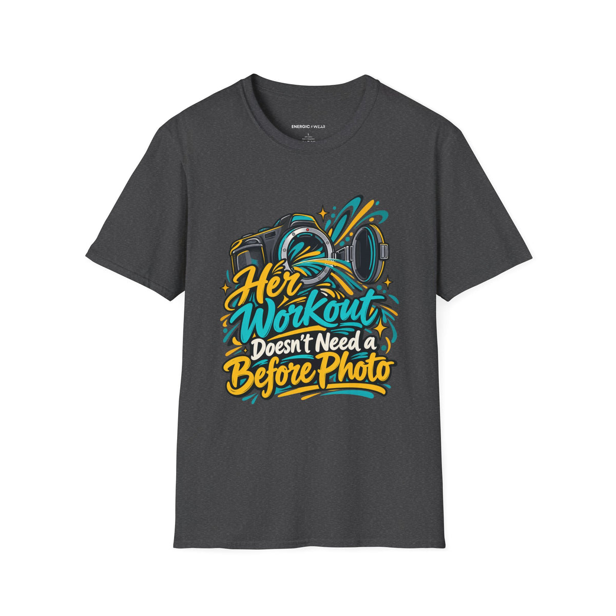 Graphic fitness T-shirt featuring the "Her Workout Doesn't Need a Before Photo" design.