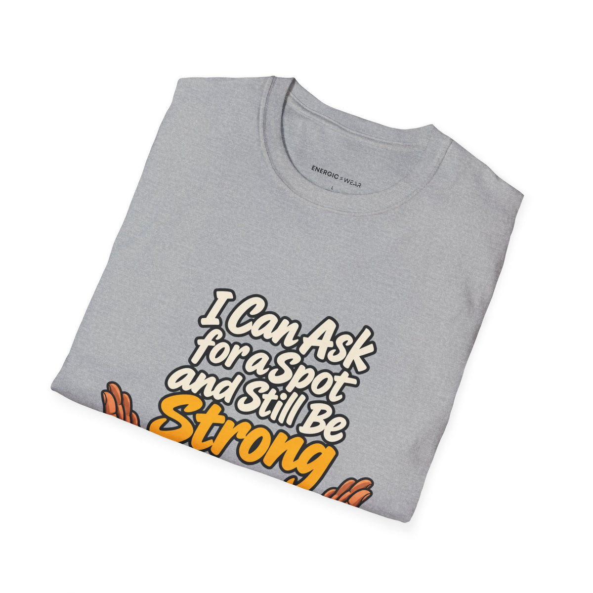 Graphic fitness T-shirt featuring the "I Can Ask for a Spot and Still Be Strong" design.