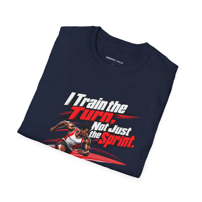 I Train the Turn Not Just the Sprint T-Shirt