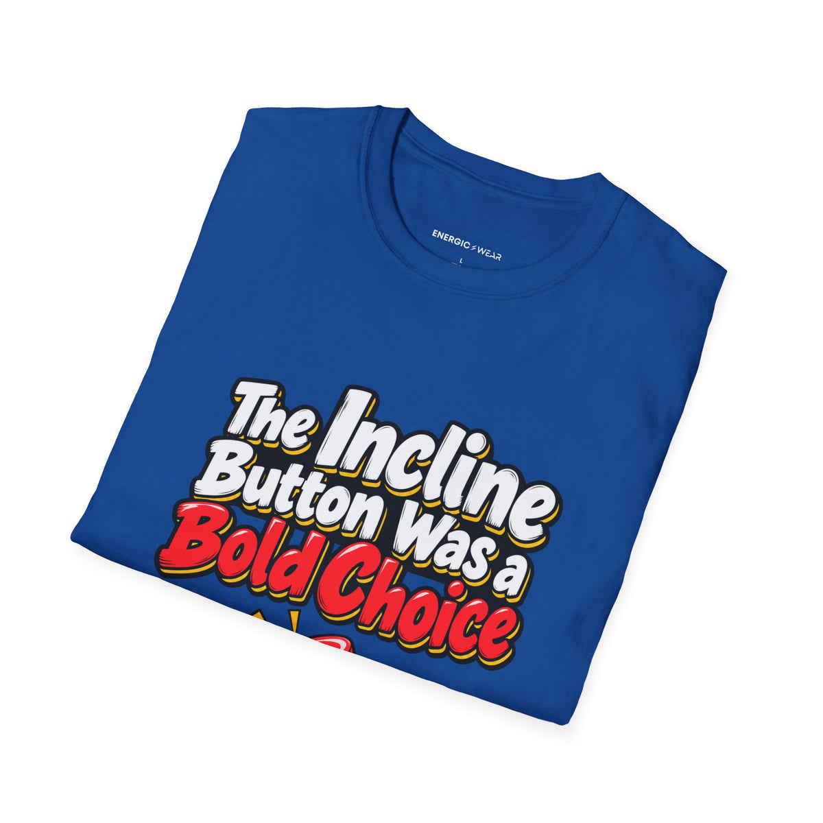 Graphic fitness T-shirt featuring the "The Incline Button Was a Bold Choice" design.