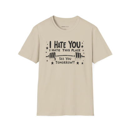 I hate you I hate this place See you tomorrow! Motivational Gym Tee