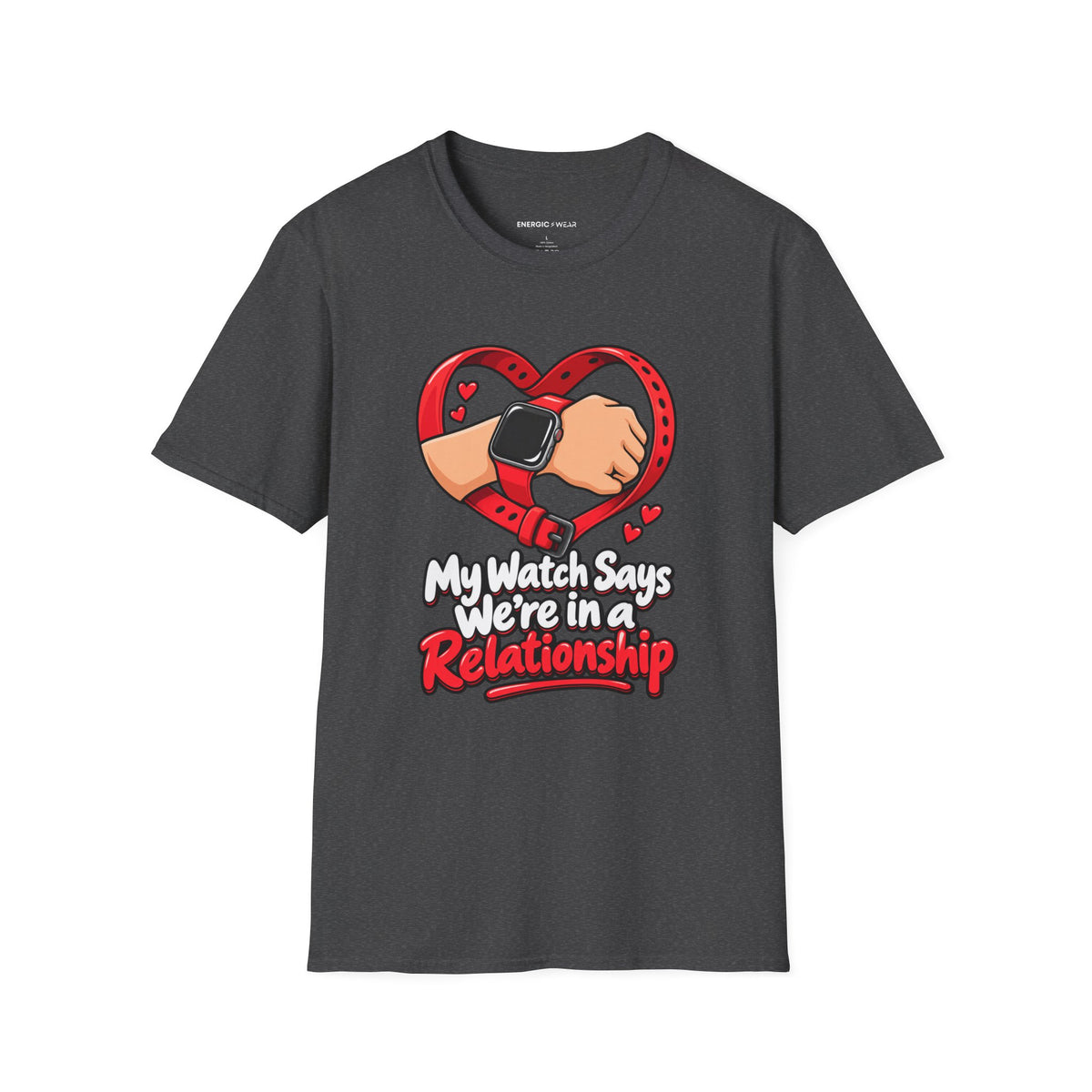 Graphic fitness T-shirt featuring the "My Watch Says We're in a Relationship" design.