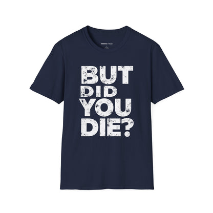 But Did You Die - Funny Gym Workout Tee