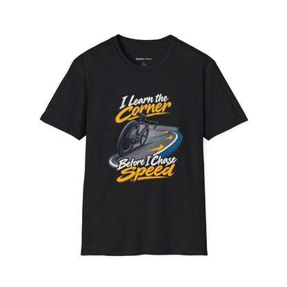 I Learn the Corner Before I Chase Speed T-Shirt