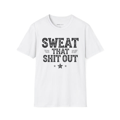 Sweat That Shit Out! TShirt – Gym Motivation Tee