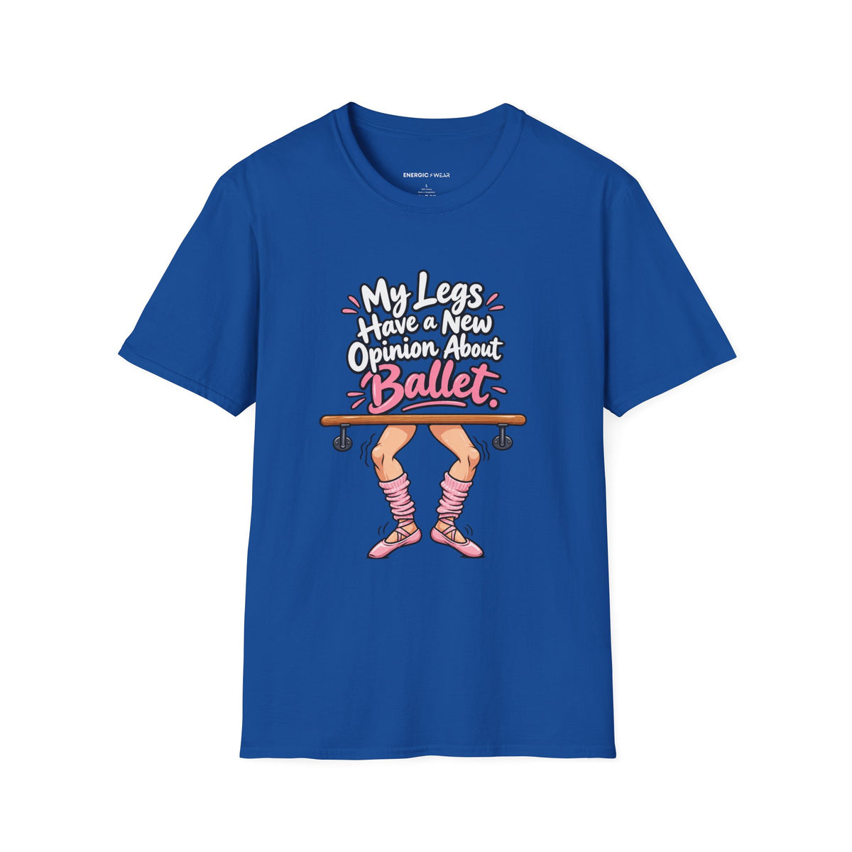 My Legs Have a New Opinion About Ballet T-Shirt